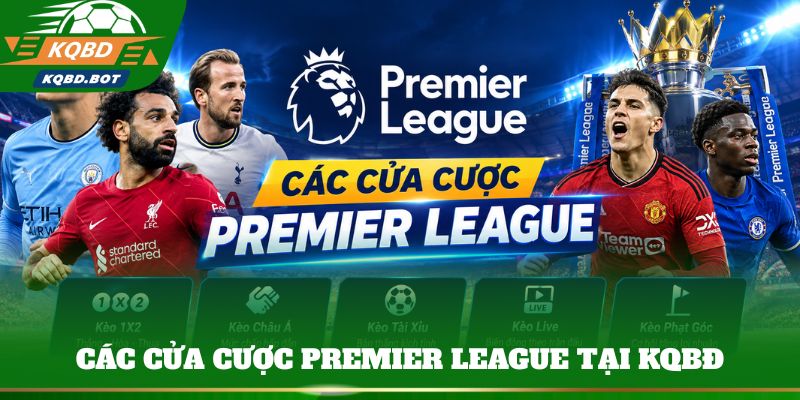 Các cửa cược Premier League tại KQBĐ