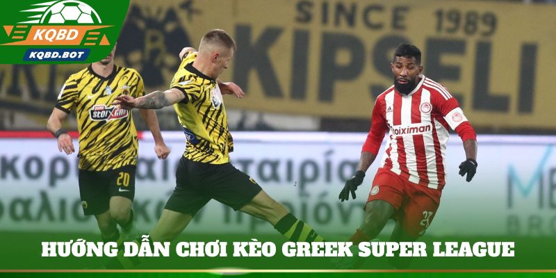 Hướng dẫn chơi kèo Greek Super League