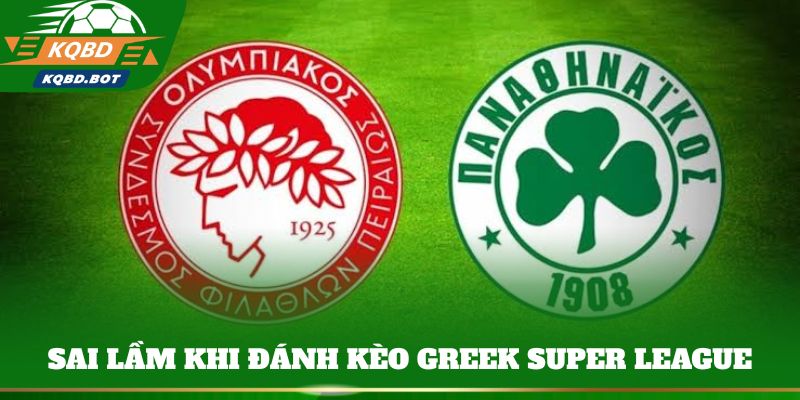 Một số sai lầm khi đánh kèo Greek Super League
